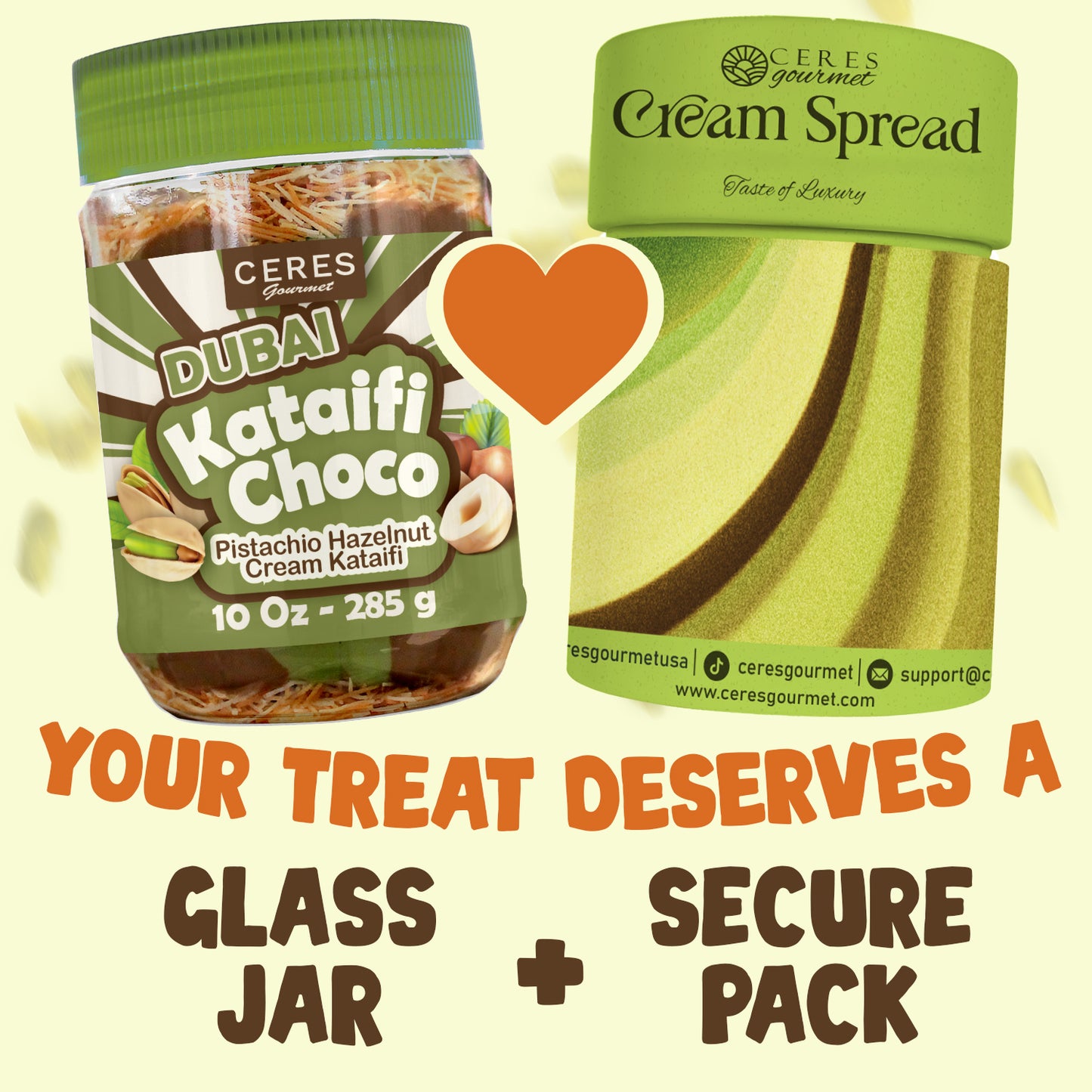 A Dubai Chocolate Jar - 9.7 oz - TikTok by Ceres Gourmet sits beside a tub of Ceres Cream Spread with a heart in between. Text below: “Your treat deserves a glass jar + secure pack.”.